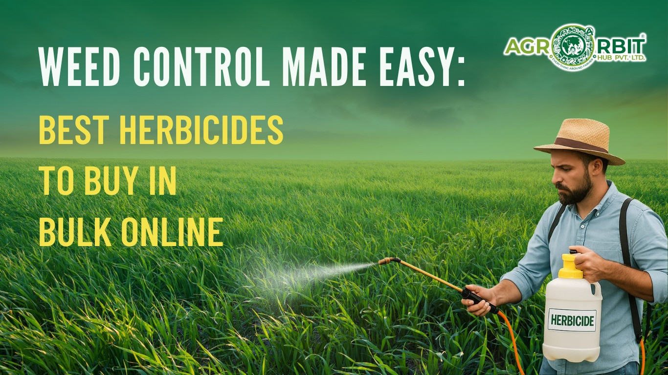 Weed Control Made Easy: Best Herbicides to Buy in Bulk Online (AgroOrbit Guide)
