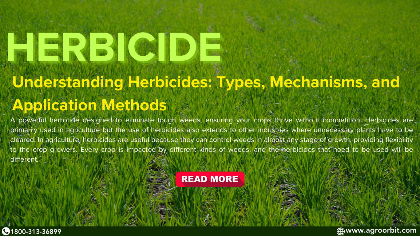 Understanding Herbicides: Types,Mechanisms, and Application Methods